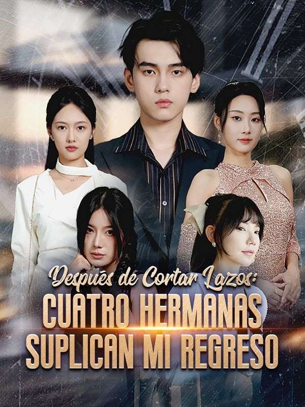 Después de Cortar Lazos: Cuatro Hermanas Suplican Mi Regreso